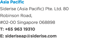 Asia Pacific Siderise (Asia Pacific) Pte. Ltd. 80 Robinson Road, #02 00 Singapore 068898 T: +65 963 19310 E: siderise...