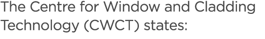 The Centre for Window and Cladding Technology (CWCT) states: