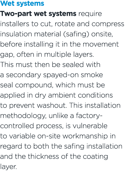 Wet systems Two part wet systems require installers to cut, rotate and compress insulation material (safing) onsite, ...
