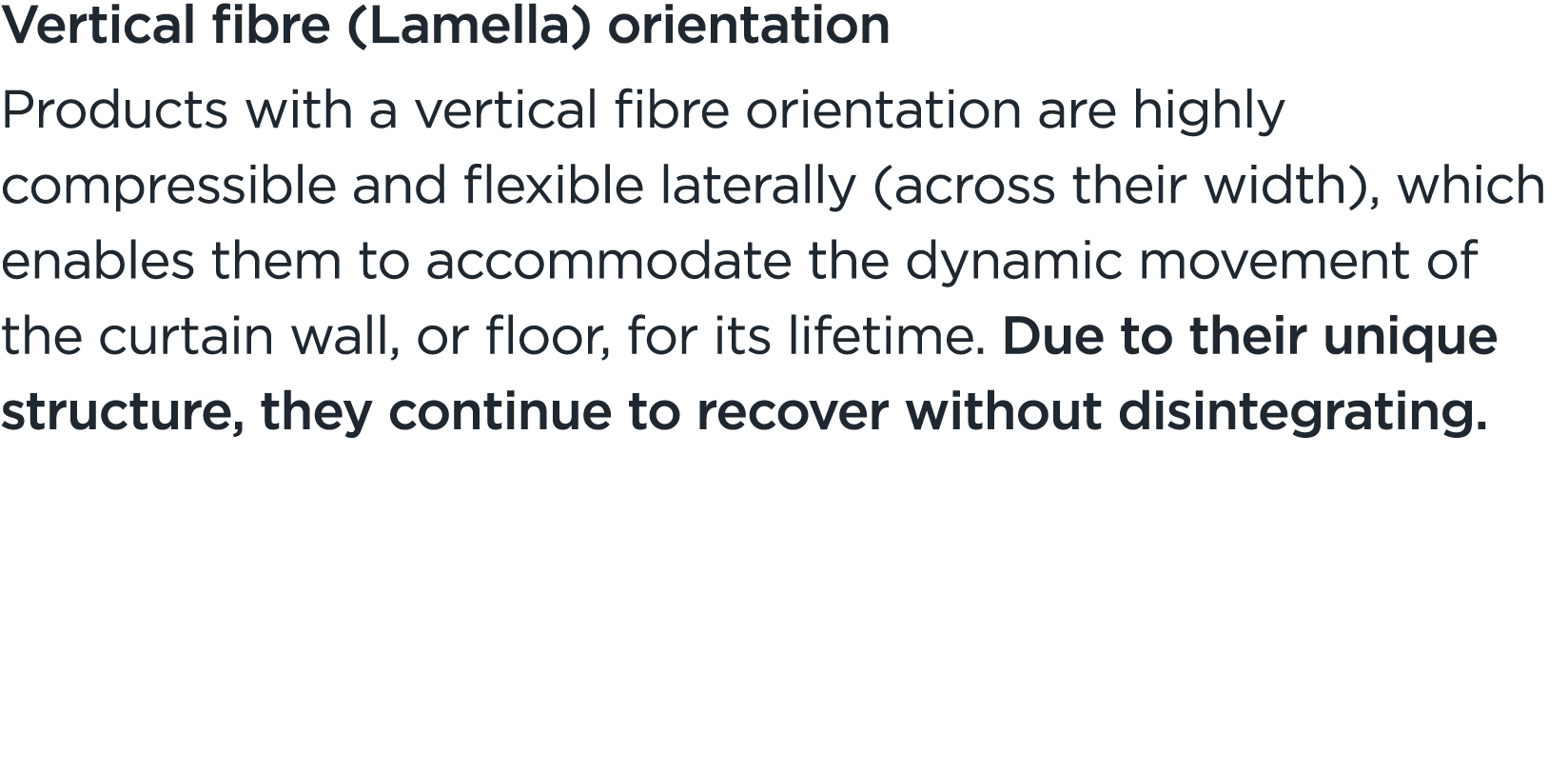 Vertical fibre (Lamella) orientation Products with a vertical fibre orientation are highly compressible and flexible ...