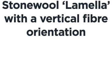 Stonewool ‘Lamella’ with a vertical bre orientation