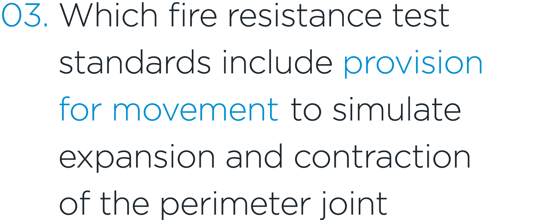 03. Which fire resistance test standards include provision for movement to simulate expansion and contraction of the ...