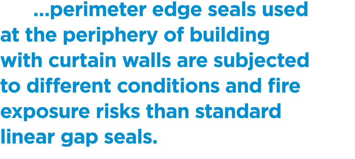  …perimeter edge seals used at the periphery of building with curtain walls are subjected to different conditions and...