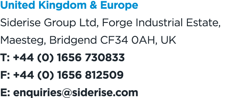 United Kingdom & Europe Siderise Group Ltd, Forge Industrial Estate, Maesteg, Bridgend CF34 0AH, UK T: +44 (0) 1656 7...